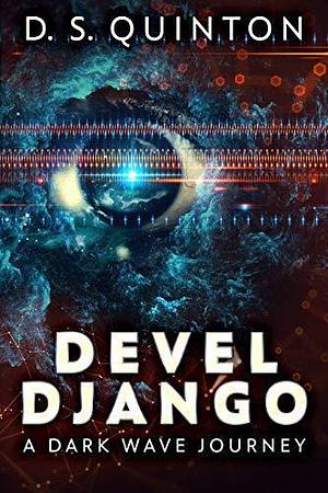 Devel Django: A fast-paced technothriller: Evolution Series Book 1 by D.S. Quinton, D.S. Quinton