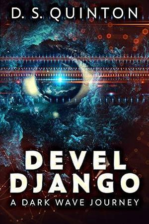 Devel Django: A fast-paced technothriller: Evolution Series Book 1 by D.S. Quinton, D.S. Quinton