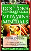 The Doctor's Complete Guide to Vitamins and Minerals by Mary Dan Eades