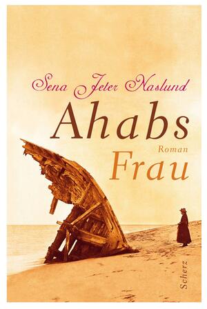 Ahabs Frau. by Sena Jeter Naslund