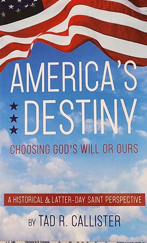 America's Destiny: Choosing God's Will Or Ours by Cedar Fort, Incorporated/C F I Distribution, Tad R. Callister