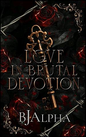 Love In Brutal Devotion by BJ Alpha