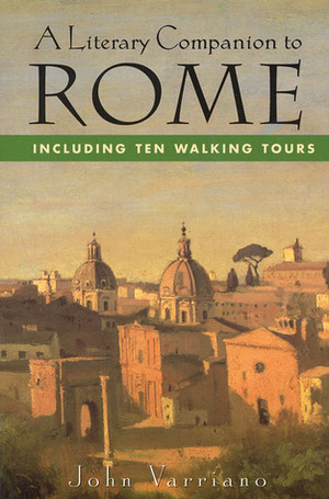 A Literary Companion to Rome: Including Ten Walking Tours by John Varriano