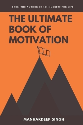 The Ultimate Book of Motivation by Manhardeep Singh