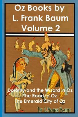 Oz Books by L. Frank Baum, Volume 2: Dorothy and the Wizard in Oz, The Road to Oz, The Emerald City of Oz by L. Frank Baum