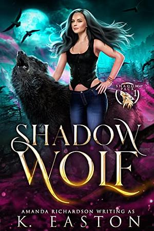 Shadow Wolf: A Rejected Mates Shifter Romance by Amanda Richardson, K. Easton