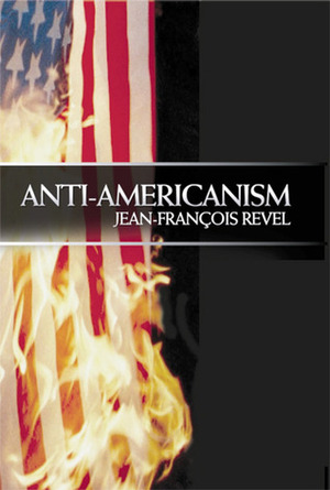 Anti Americanism by Diarmid Cammell, Jean-François Revel