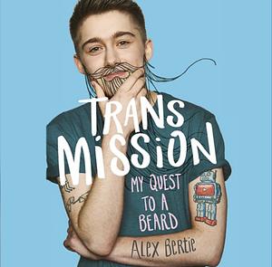 Trans Mission: My Quest to a Beard by Alex Bertie
