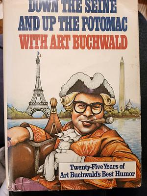 Down the Seine and Up the Potomac with Art Buchwald by Art Buchwald