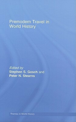 Premodern Travel in World History by Peter N. Stearns, Stephen S. Gosch