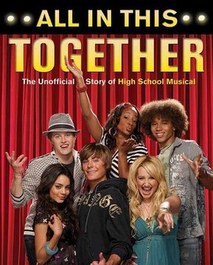 All in This Together: The Unofficial Story of High School Musical by Jennifer Hale
