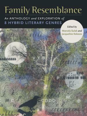 Family Resemblance: An Anthology and Exploration of 8 Hybrid Literary Genres by Jacqueline Kolosov, Marcela Sulak