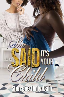 She Said It's Your Child by Sherene Holly Cain