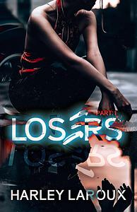 Losers: Part I by Harley Laroux