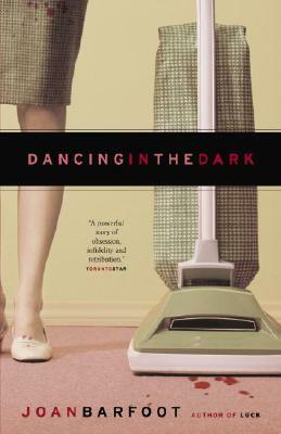 Dancing in the Dark by Joan Barfoot