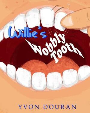 Willie's Wobbly Tooth by Yvon Douran