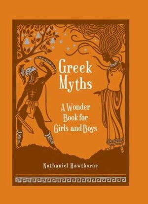 Greek Myths: A Wonder Book for Girls & Boys by Nathaniel Hawthorne