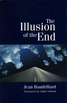 The Illusion of the End by Jean Baudrillard