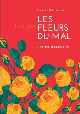 Les Fleurs du Mal: French 1861 version by Charles Baudelaire