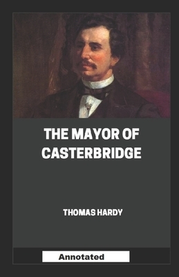 The Mayor of Casterbridge Annotated by Thomas Hardy