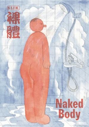 Naked Body: An Anthology of Chinese Comics by Leng Wenzhi, Zhao Xin, Zuo Ma, Inkee Wang, Jason Li, Hua Tian, Zhai Yanjun, Sadan, R. Orion Martin, Ryan Xie, Tao Benyuan, Shijie Hai, Wang Hang, Shuran, Tianxing Wan, Yuwei Gong, Zuo Xin, Hanada, Madame Aveugle, Wang XX 王XX, Yan Cong, Lingnan Rose