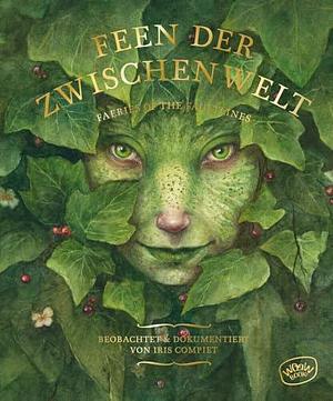 Feen der Zwischenwelt: Faeries of the Faultlines by Iris Compiet, Iris Compiet, Maike Dörries