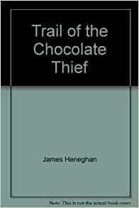 The Trail of the Chocolate Thief by James Heneghan