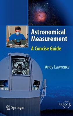 Astronomical Measurement: A Concise Guide by Andy Lawrence