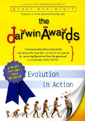 The Darwin Awards: Evolution in Action by Wendy Northcutt