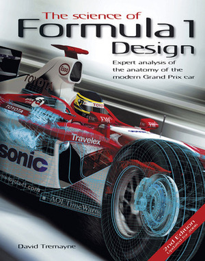 The Science of Formula 1 Design: Expert analysis of the anatomy of the modern Grand Prix car by David Tremayne