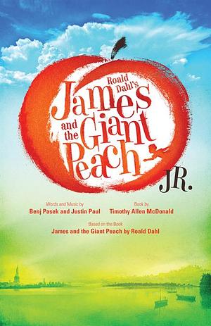 Roald Dahl's James and the Giant Peach Jr. Actor's Script by Benj Pasek