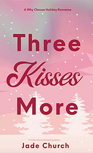 Three Kisses More  by Jade Church