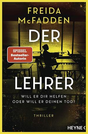 Der Lehrer - Will er dir helfen oder will er deinen Tod?: Thriller - Mit farbig gestaltetem Buchschnitt - nur in limitierter Erstauflage der gedruckten Ausgabe by Freida McFadden