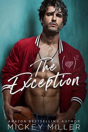 The Exception: An Enemies to Lovers Standalone by Mickey Miller, Mickey Miller