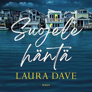 Suojele häntä by Laura Dave