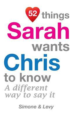 52 Things Sarah Wants Chris To Know: A Different Way To Say It by Levy, J. L. Leyva, Simone