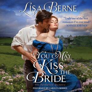 You May Kiss the Bride: The Penhallow Dynasty by Lisa Berne
