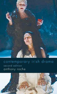 Contemporary Irish Drama: Second Edition by Anthony Roche