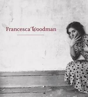 Francesca Woodman by Jennifer Blessing, Corey Keller