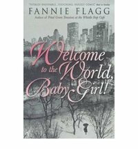 Welcome to the World, Baby Girl! by Fannie Flagg
