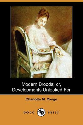 Modern Broods; Or, Developments Unlooked for (Dodo Press) by Charlotte Mary Yonge