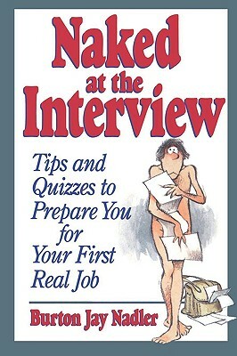 Naked at the Interview: Tips and Quizzes to Prepare You for Your First Real Job by Burton Jay Nadler