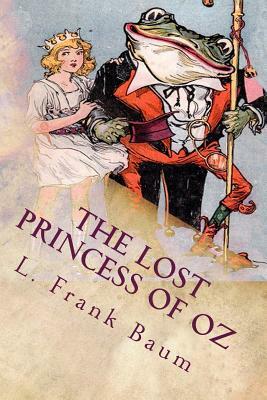 The Lost Princess of Oz: Illustrated by L. Frank Baum