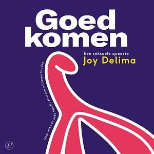 Goed komen: een seksuele queeste by Joy Delima