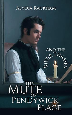 The Mute of Pendywick Place: And the River Thames by Alydia Rackham