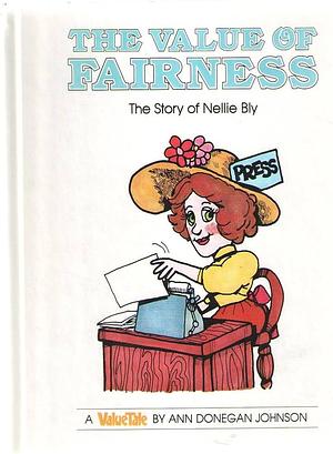 The Value of Fairness: The Story of Nellie Bly by Ann Donegan Johnson, Steve Pileggi