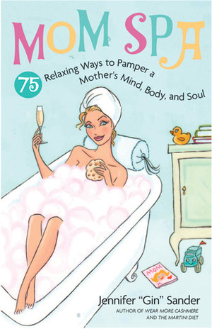 MomSpa: 75 Relaxing Ways to Pamper a Mother's Mind, Body and Soul by Jennifer Basye Sander