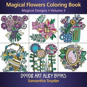 Magical Flowers Coloring Book: Magical Designs (Doodle Art Alley Books) (Volume 3) by Samantha Snyder