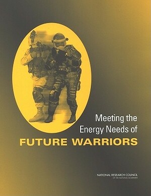 Meeting the Energy Needs of Future Warriors by Board on Army Science and Technology, Division on Engineering and Physical Sci, National Research Council