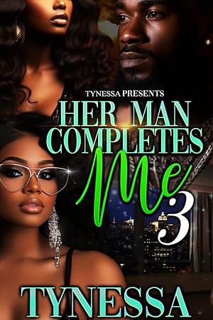 Her Man Completes Me 3 by Tynessa